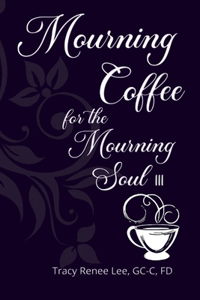 Mourning Coffee for the Mourning Soul III