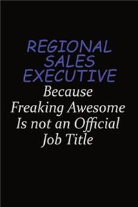 Regional Sales Executive Because Freaking Awesome Is Not An Official Job Title