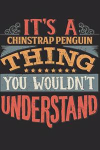 It's A Chinstrap Penguin Thing You Wouldn't Understand
