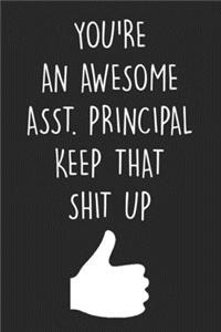 You're An Awesome Assistant Principal Keep That Shit Up
