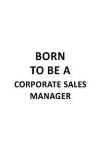 Born To Be A Corporate Sales Manager