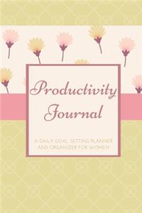 Productivity Journal A Daily Goal Setting Planner and Organizer for Women