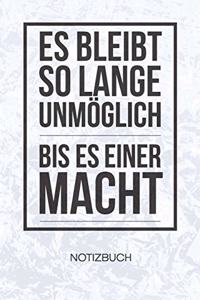 Es bleibt so lange unmöglich bis es einer macht