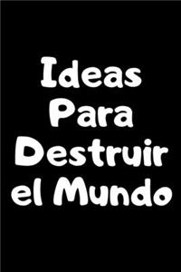Ideas para Destruir el Mundo