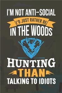 I'm Not Anti-Social I'd Just Rather Be In The Woods Hunting Than Talking To Idiots