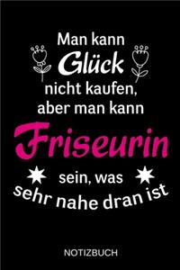 Man kann Glück nicht kaufen, aber man kann Friseurin sein, was sehr nahe dran ist