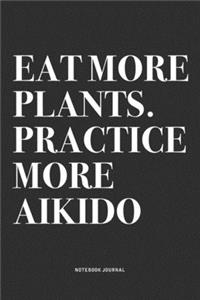 Eat More Plants. Practice More Aikido