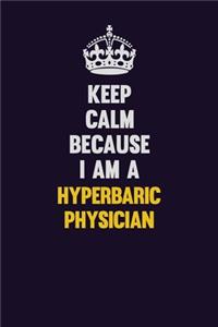 Keep Calm Because I Am A Hyperbaric physician