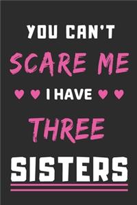 You Can't Scare Me I Have Three Sisters