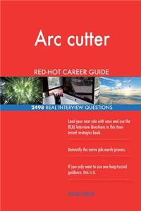 Arc cutter RED-HOT Career Guide; 2498 REAL Interview Questions
