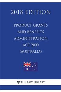 Product Grants and Benefits Administration Act 2000 (Australia) (2018 Edition)