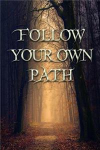 FOLLOW YOUR OWN PATH - a lined journal