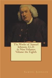 The Works of Samuel Johnson, LL.D. in Nine Volumes Volume the Eighth
