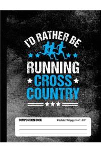 I'd Rather Be Running Cross Country Composition Book, Wide Ruled, 150 pages (7.44 x 9.69)