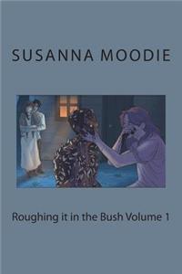 Roughing it in the Bush Volume 1