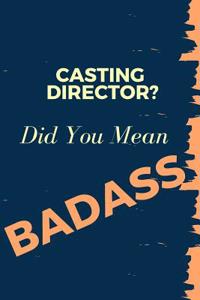 Casting Director? Did You Mean Badass