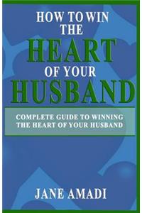 How to Win the Heart of Your Husband