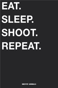 Eat Sleep Shoot Repeat