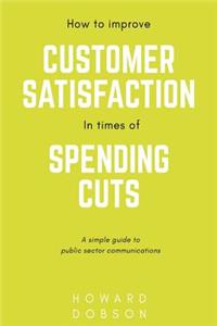 How to improve customer satisfaction in times of spending cuts