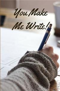 You Make Me Write!