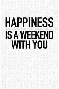 Happiness Is a Weekend with You