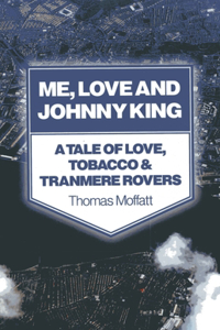 Me, Love and Johnny King – A Tale of Love, Tobacco & Tranmere Rovers