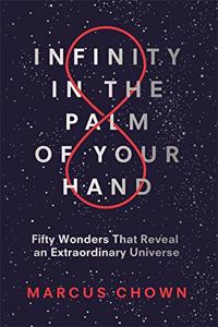 Infinity in the Palm of Your Hand: Fifty Wonders That Reveal an Extraordinary Universe Paperback â€“ 15 November 2018
