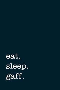 Eat. Sleep. Gaff. - Lined Notebook