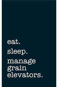 Eat. Sleep. Manage Grain Elevators. - Lined Notebook