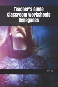 Teacher's Guide Classroom Worksheets Renegades