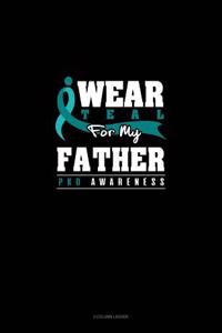I Wear Teal for My Father - Pkd Awareness