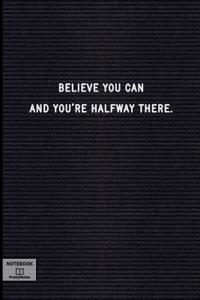 Believe You Can and You're Halfway There.