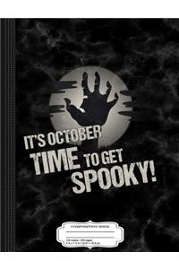 October Time to Get Spooky Halloween Composition Notebook