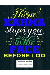 I Hope Karma Slaps You in the Face Before I Do