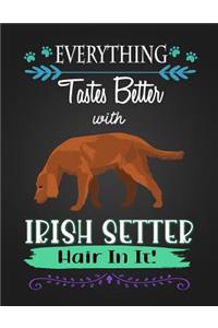 Everything Tastes Better with Irish Setter Hair in It!