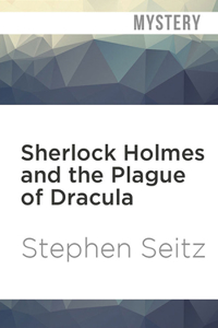 Sherlock Holmes and the Plague of Dracula