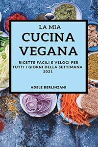 La MIA Cucina Vegana 2021 (My Vegan Cookbook 2021 Italian Edition)