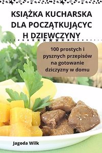 KsiAZka Kucharska Dla PoczAtkujAcyc H Dziewczyny