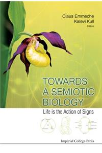 Towards a Semiotic Biology: Life Is the Action of Signs