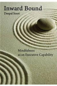 Inwardbound: Mindfulness as an Executive Capability