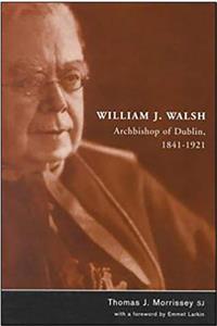 William J Walsh Archbishop of Dublin 1841-1921