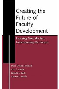 Creating the Future of Faculty Development: Learning from the Past, Understanding the Present