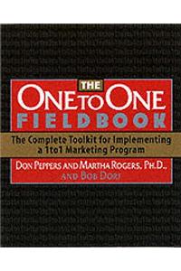 The One to One Fieldbook: The Complete Toolkit for Implementing a 1 to 1 Marketing Program