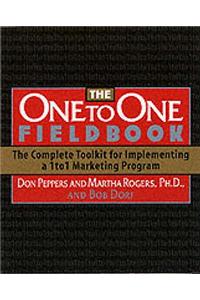 The One to One Fieldbook: The Complete Toolkit for Implementing a 1 to 1 Marketing Program