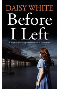 BEFORE I LEFT A gripping psychological thriller full of killer twists