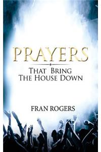 PRAYERS That Bring the House Down