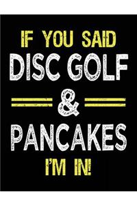 If You Said Disc Golf & Pancakes I'm In: Blank Sketch, Draw and Doodle Book