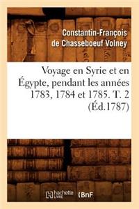 Voyage En Syrie Et En Égypte, Pendant Les Années 1783, 1784 Et 1785. T. 2 (Éd.1787)