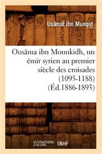 Ousâma Ibn Mounkidh, Un Émir Syrien Au Premier Siècle Des Croisades (1095-1188) (Éd.1886-1893)