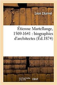 Étienne Martellange, 1569-1641: Biographies d'Architectes